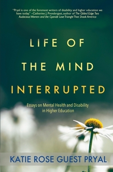 Paperback Life of the Mind Interrupted: Essays on Mental Health and Disability in Higher Education Book