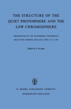 Paperback The Structure of the Quiet Photosphere and the Low Chromosphere: Proceedings of the 'Bilderberg' Conference Held Near Arnhem, Holland, April 17-21, 19 Book