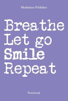 Paperback Breathe Let Go Smile Repeat: Notebook Book