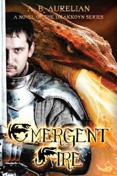 Paperback Emergent Fire: Book One of the Drakkoyn Series Book