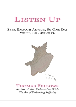 Paperback Listen Up: Seek Enough Advice and One Day You'll Be Giving It Book