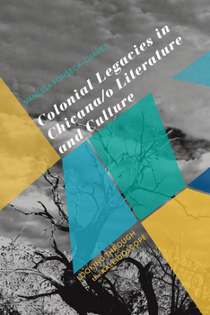 Paperback Colonial Legacies in Chicana/O Literature and Culture: Looking Through the Kaleidoscope Book