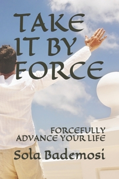 Paperback Take It by Force: Forcefully Advance Your Life Book