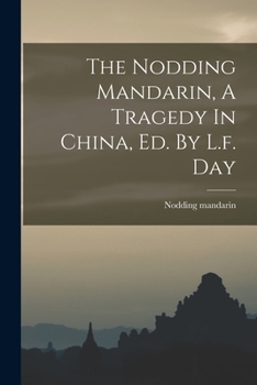 Paperback The Nodding Mandarin, A Tragedy In China, Ed. By L.f. Day Book