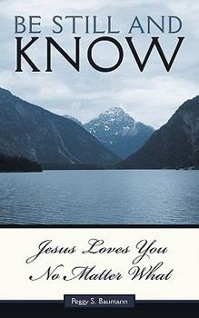 Paperback Be Still and Know: Jesus Loves You No Matter What Book