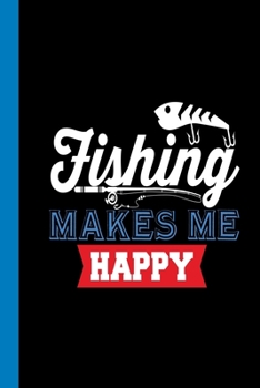 Paperback Fishing Make Me Happy: Your fishing logbook to enter all your catches. Book