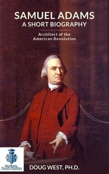 Paperback Samuel Adams: A Short Biography: Architect of the American Revolution Book