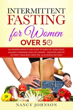 Paperback Intermittent Fasting for Women Over 50: An Amazing Weight Loss Guide to Burn Fat, Slow Aging, Balance Hormones and Live Longer - Discover how to Detox Book