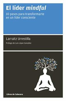 Paperback El líder mindful: 10 pasos para transformarte en un líder consciente [Spanish] Book