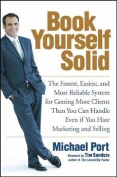 Hardcover Book Yourself Solid: The Fastest, Easiest, and Most Reliable System for Getting More Clients Than You Can Handle Even If You Hate Marketing and Sellin Book