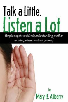 Paperback Talk a Little. Listen a Lot: Simple Steps to Avoid Misunderstanding Another or Being Misunderstood Yourself Book