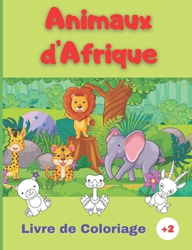 Paperback Livre Coloriage des Animaux d'Afrique: 50 jolis animaux d'Afrique à colorier Large variété d'animaux et de styles de dessin Adapté pour enfant de 2 à [French] Book