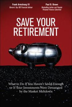 Paperback Save Your Retirement: What to Do If You Haven't Saved Enough or If Your Investments Were Devastated by the Market Meltdown Book