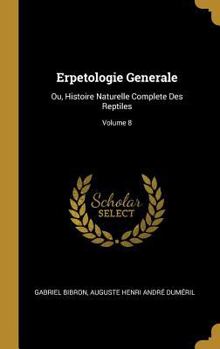 Hardcover Erpetologie Generale: Ou, Histoire Naturelle Complete Des Reptiles; Volume 8 [French] Book