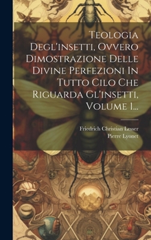 Hardcover Teologia Degl'insetti, Ovvero Dimostrazione Delle Divine Perfezioni In Tutto Cilo Che Riguarda Gl'insetti, Volume 1... [Italian] Book