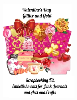 Paperback Valentine's Day Glitter and Gold: Scrapbooking Kit, Embellishments for Junk Journals and Arts and Crafts Book