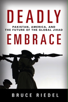 Hardcover Deadly Embrace: Pakistan, America, and the Future of the Global Jihad Book