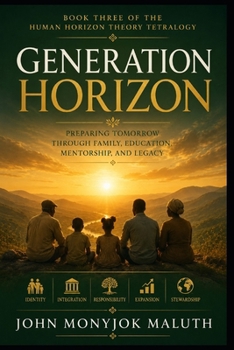 Generation Horizon: Raising People for an Integrated Future (Human Horizon Tetralogy)