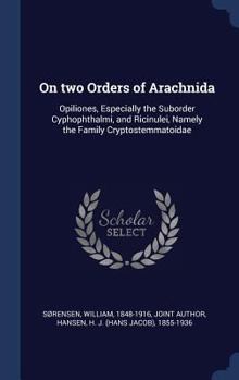 Hardcover On two Orders of Arachnida: Opiliones, Especially the Suborder Cyphophthalmi, and Ricinulei, Namely the Family Cryptostemmatoidae Book