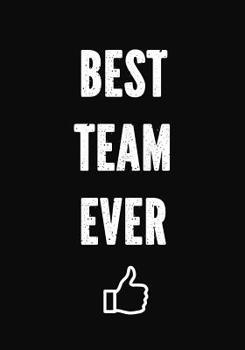 Paperback Best Team Ever: Team Thank You Gifts - Best Team Ever - Office Lined Journal - Notebook - Employee Appreciation Gifts for Coworkers - Book