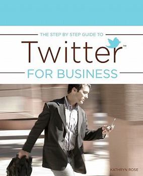 Paperback The Step by Step Guide to Twitter for Business Book