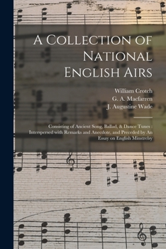 Paperback A Collection of National English Airs: Consisting of Ancient Song, Ballad, & Dance Tunes: Interspersed With Remarks and Anecdote, and Preceded by An E Book