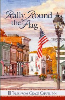 Rally 'Round the Flag - Book #20 of the Tales from Grace Chapel Inn