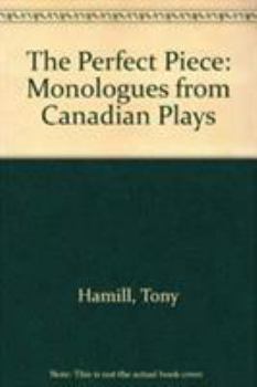 Paperback The Perfect Piece: Monologues from Canadian Plays Book