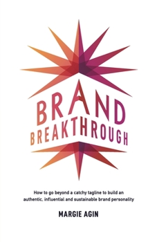 Paperback Brand Breakthrough: How to Go Beyond a Catchy Tagline to Build an Authentic, Influential and Sustainable Brand Personality Book