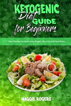 Paperback Ketogenic Diet Guide for Beginners: Keto Recipes Guide to Lose Weight, Burn Fat and Feel Great Book