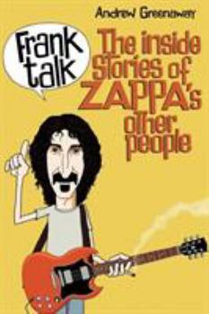 Paperback Frank Talk: The Inside Stories of Zappa's Other People Book