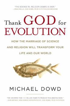 Hardcover Thank God for Evolution: How the Marriage of Science and Religion Will Transform Your Life and Our World Book