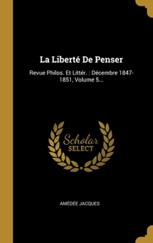 Hardcover La Libert? De Penser: Revue Philos. Et Litt?r.: D?cembre 1847-1851, Volume 5... [French] Book