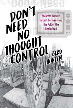 Paperback Don't Need No Thought Control: Western Culture in East Germany and the Fall of the Berlin Wall Book