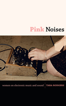 Paperback Pink Noises: Women on Electronic Music and Sound Book