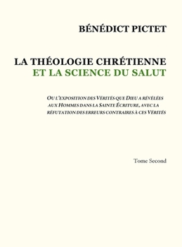 Hardcover Tome II - LA THÉOLOGIE CHRÉTIENNE ET LA SCIENCE DU SALUT: Ou l'Exposition Des Vérités Que Dieu a Révélées Aux Hommes Dans La Sainte Écriture, Avec La [French] Book