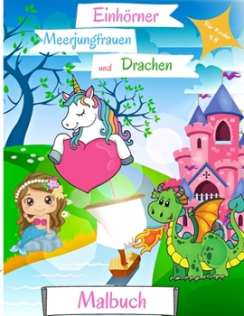 Paperback Einh?rner, Meerjungfrauen und Drachen Malbuch: F?r Kinder von 4-8 Jahren Meerjungfrau Malbuch f?r Kinder Drachen Malbuch f?r Kinder 4-8 Einhorn Malbuc [German] Book