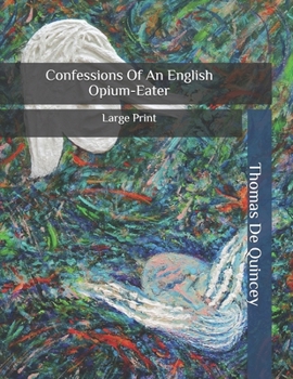 Confessions Of An English Opium-Eater: Large Print