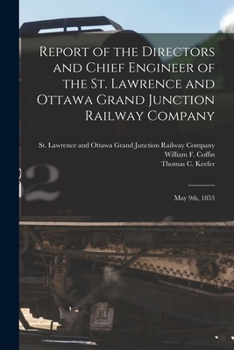 Paperback Report of the Directors and Chief Engineer of the St. Lawrence and Ottawa Grand Junction Railway Company [microform]: May 9th, 1853 Book