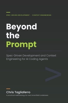Paperback Beyond the Prompt: Spec-Driven Development and Context Engineering for AI Coding Agents Book