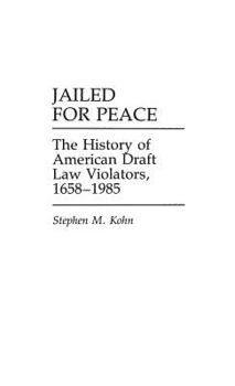 Hardcover Jailed for Peace: The History of American Draft Law Violators, 1658-1985 Book