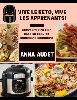 VIVE LE KETO, VIVE LES APPRENANTS!: Comment être bien dans sa peau en mangeant sainement