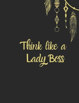 Think like a lady Boss: Motivational journal for women to write in, with Inspirational Quotes & Mandala coloring pages, Gold Lettering Cover, Large ... Notebook & dairy. Beautiful gift (Boss Lady)