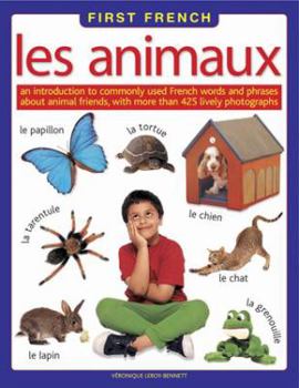 Hardcover First French: Les Animaux:: An Introduction to Commonly Used French Words and Phrases about Animal Friends, with More Than 425 Lively Photographs Book