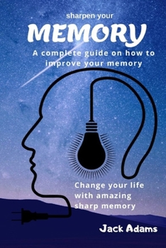 Paperback sharpen your memory: A complete guide on how to improve your memory, Change your life with amazing sharp memory Book