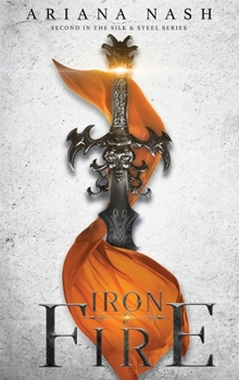 Iron & Fire - Book #2 of the Silk and Steel