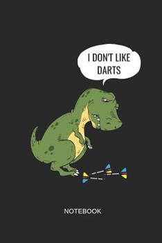 Paperback I Don't Like Darts Notebook: Liniertes Notizbuch - Dart T-Rex Dartspieler Sport Lustig Hobby Geschenk Book