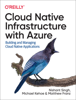 Paperback Cloud Native Infrastructure with Azure: Building and Managing Cloud Native Applications Book