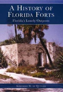 Paperback A History of Florida Forts: Florida's Lonely Outposts Book