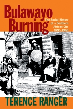 Hardcover Bulawayo Burning: The Social History of a Southern African City, 1893-1960 Book